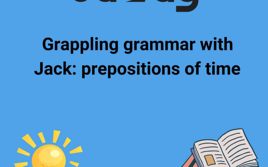 Grappling Grammar: Preposition of time.